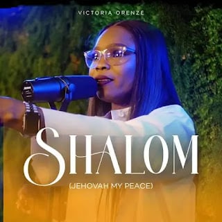 LYRICS: Victoria Orenze - Shalom (Jehovah My Peace)