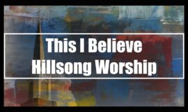 LYRICS: Hillsong – This I Believe (The Creed) Live