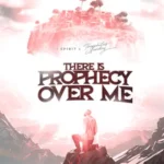 LYRICS: There Is Prophecy Over Me – 1Spirit & Theophilus Sunday